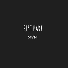 Best Part - Daniel Caeser ft H.E.R