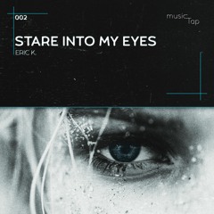 Eric K. - Stare Into My Eyes (musicTap Release)