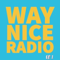 WayNice Radio Ep. 1