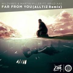 WildVibes & Martin Miller ft. Arild Aas - Far From You (Alltiz Remix)