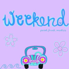 Weekend [prod. funk matics]