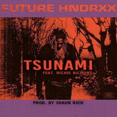 FUTURE -TSUNAMI Ft RICHIE BILLIONS