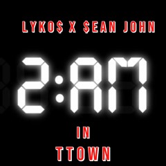 2AM in TTOWN ft. $EAN JOHN