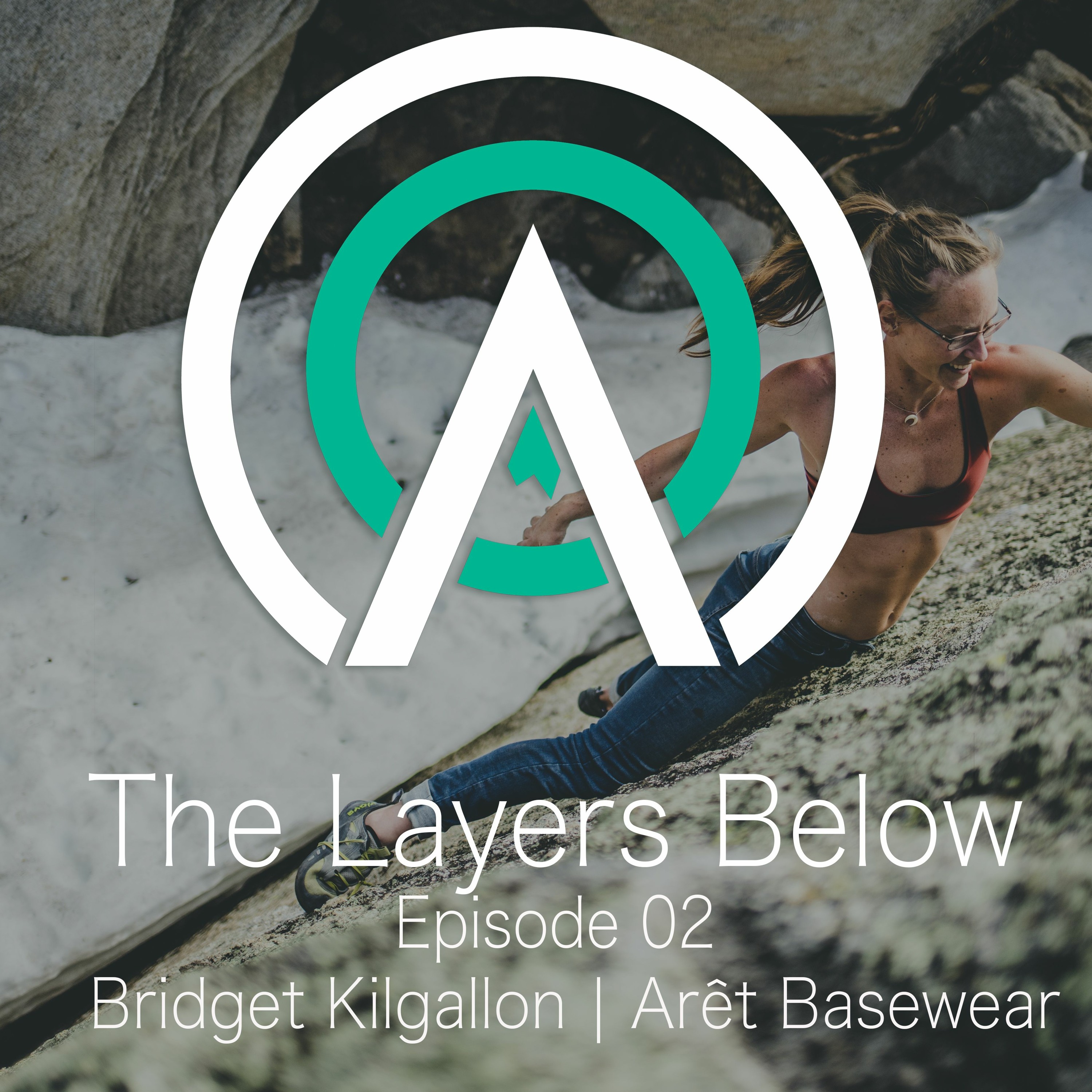 EP002: The Layers Below | Bridget Kilgallon of Aret Basewear episode artwork