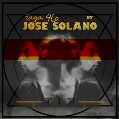 rāga : 46 - Jose Solano (Exclusive Podcast)