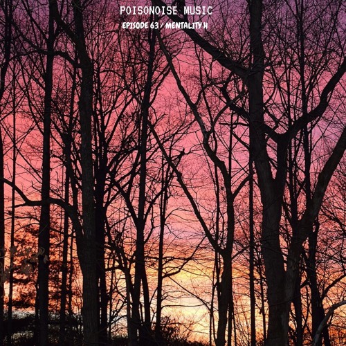 Poisonoise Music - Guest Mix - EPISODE 63 - MENTALITY H
