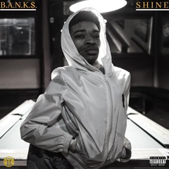 B.A.N.K.$.- Shine