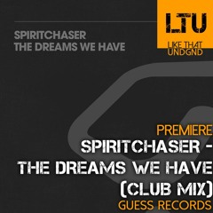 Premiere: Spiritchaser - The Dreams We Have (Club Mix) | Guess Records
