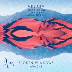 *OUT 24/01* AVM046: MEL7EM - Broken Windows EP [Incl. Lunar Plane, Nacim Gastli, John Lead Remixes]