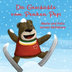 DIE GESCHICHTE VOM PENKEN PEPI - Marie und Felix lernen Skifahren - erzählt von Alfred Kröll