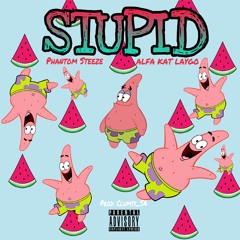 STUPID - Phantom Steeze X Alfa Katlaygo