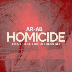 Ar-Ab - Homicide (feat. Cheekz, Dark Lo & Blaze Gee) [Prod. by ADM Beatz]