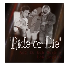 Ride or Die - Acë ft. Łoh Nash x ŁahJayjay