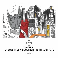 1. Jozef K - By Love They Will Quench The Fires Of Hate