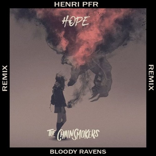 The Chainsmokers - Hope (Henri PFR & Bloody Ravens Remix)