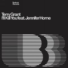 Terry Grant Feat Jennifer Horne – I'll Kill You (Original Mix)