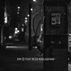 XIM [ft. Reza Koolaghani]