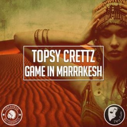 Topsy Crettz - Game In Marrakesh ( Original Mix)