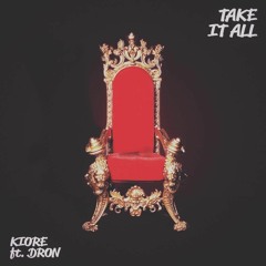 TAKE IT ALL | Kiore x Dron2
