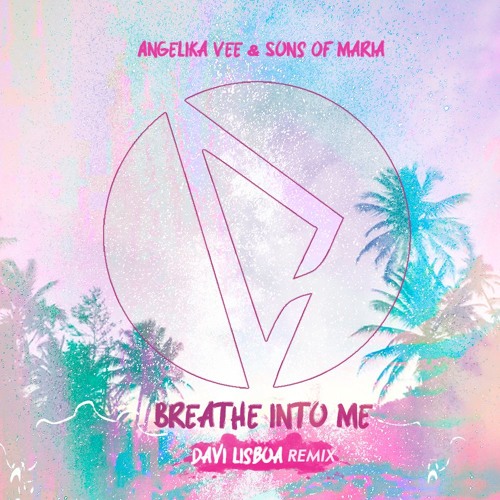 Angelika Vee & Sons Of Maria - Breathe Into Me (Davi Lisboa Remix)