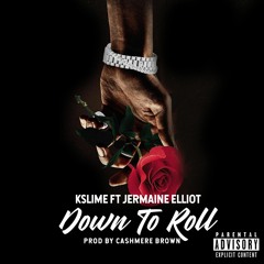 Down to roll (feat. Jermaine elliot)