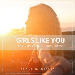 Girls Like You (Rodrigo Luca, Hawk remix) (original by Maroon 5)