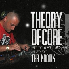 Theory Of Core - Podcast #139 Mixed By Tha KroniK