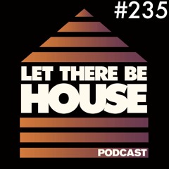 Let There Be House podcast with Glen Horsborough #235