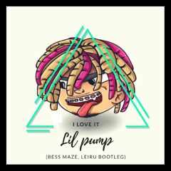Lil Pump - I Love It (Bess Maze, Leiru bootleg) Free Download!