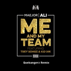 Major Ali ft. Kid Ink & Trey Songz - Me & My Team (QUEBANGERZ REMIX)