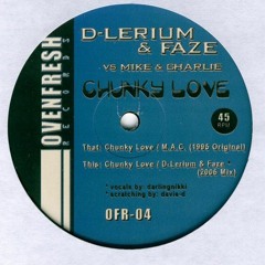 Mike & Charlie - Chunky Love (D-Lerium & Faze 2006 Remix)