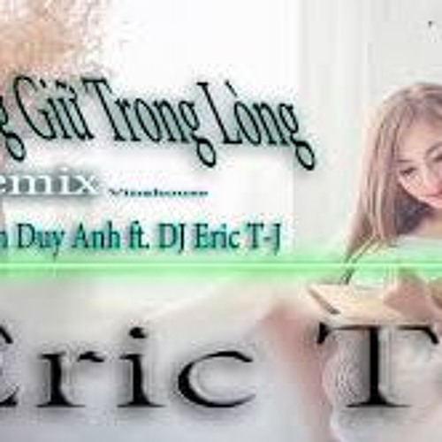 Đừng Giữ Trong Lòng Remix - Phan Duy Anh Ft. DJ Eric TJ