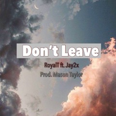 Don't Leave ft. Jay2x (Prod. Mason Taylor)