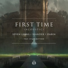 Seven Lions, SLANDER, & Dabin Feat. Dylan Matthew - First Time (Acoustic)