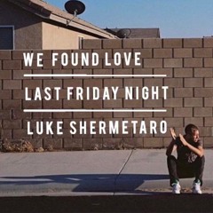 We Found Love Last Friday Night (Calvin Harris x Katy Perry x Post Malone x Galantis x Madison Mars)