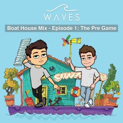 Boat House Mix - Episode 1: The Pre Game