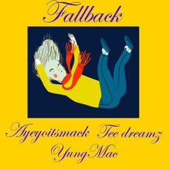 Fallback- @Yungmac (Ft. @Ayeyoitsmack and @Tee dreamz)