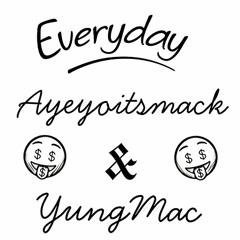 Everyday- Yungmac & Ayeyoitsmack