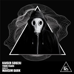 Kaiser Souzai - Your Fears (Maksim Dark Remix)