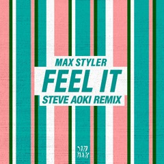 Max Styler - Feel It (Steve Aoki Remix)