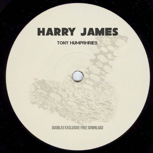 Harry James - Tony Humphries [FREE DL]