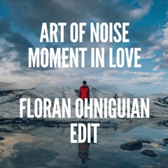 Art Of Noise Moment In Love Floran Ohniguian Edit 2018