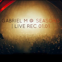 Gabriel M @ Seasons | Live Rec 01.01