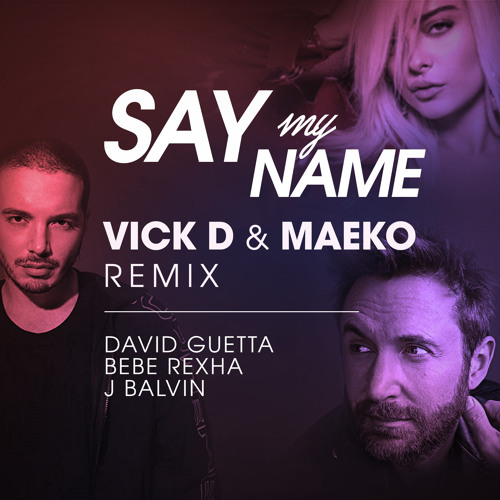 Stream Say My Name (Vick D & Maeko remix) - David Guetta, Bebe Rexha & J  Balvin by Vick D | Listen online for free on SoundCloud