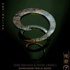 Pspiralife - Darkness Feels Good (Dark Machine & Smoke Remix)