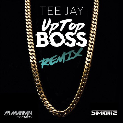 Stream Tee Jay Uptop Boss Remix By Mmarfan Productions Listen Online For Free On Soundcloud