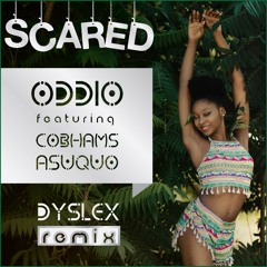 Oddio (ft. Cobhams Asuquo) - Scared (DysleX Remix)