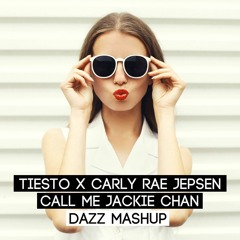 Tiesto X Carly Rae Jepsen - Call Me Jackie Chan (DAZZ Mashup) [Free Download]