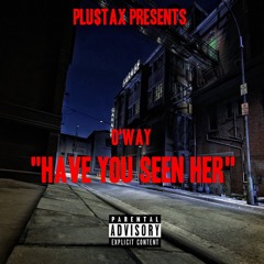 O’Way - “Have You Seen Her” | IG @oway600