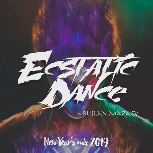 Ecstatic Dance - New Year Mix 2019 Moscow - Dj Ruslan Mazaev